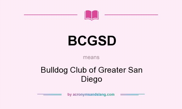 What does BCGSD mean? It stands for Bulldog Club of Greater San Diego