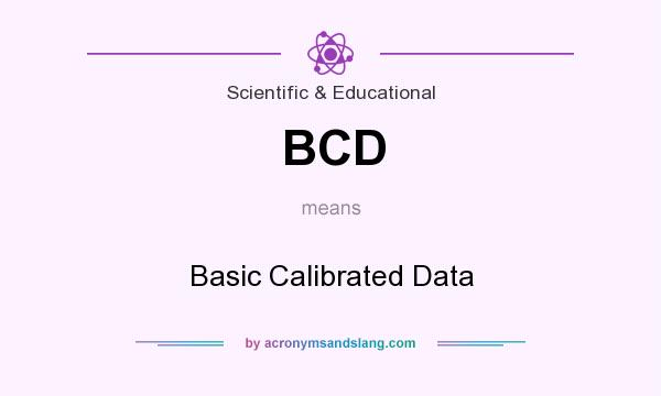 What does BCD mean? It stands for Basic Calibrated Data