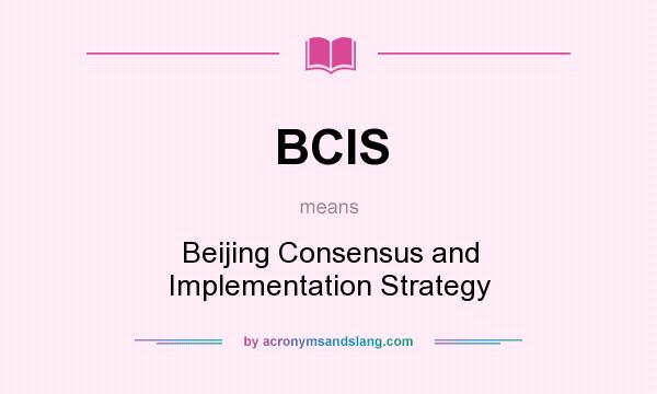 What does BCIS mean? It stands for Beijing Consensus and Implementation Strategy