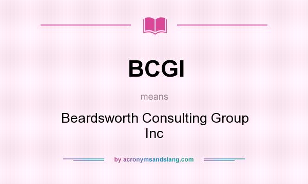 What does BCGI mean? It stands for Beardsworth Consulting Group Inc