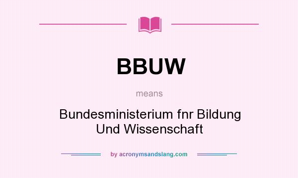What does BBUW mean? It stands for Bundesministerium fnr Bildung Und Wissenschaft