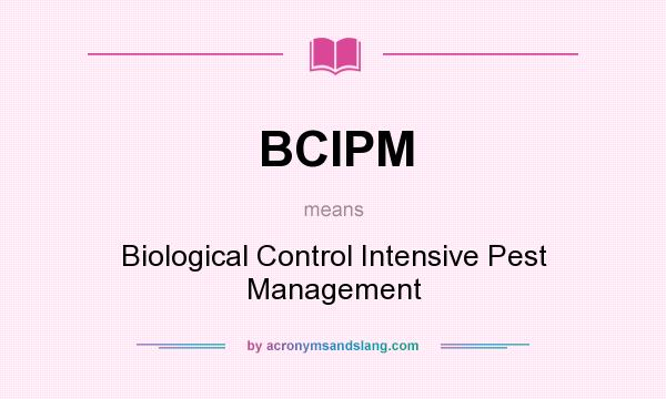 What does BCIPM mean? It stands for Biological Control Intensive Pest Management