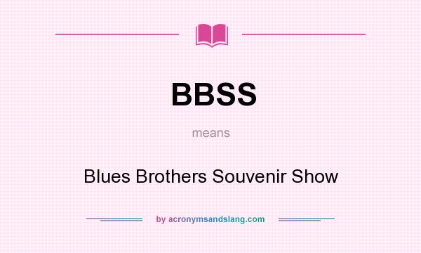 What does BBSS mean? It stands for Blues Brothers Souvenir Show