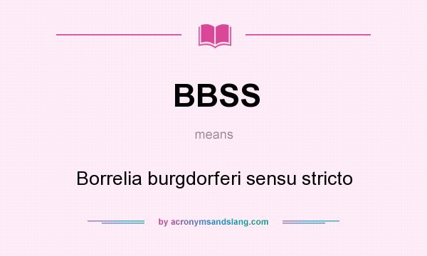 What does BBSS mean? It stands for Borrelia burgdorferi sensu stricto