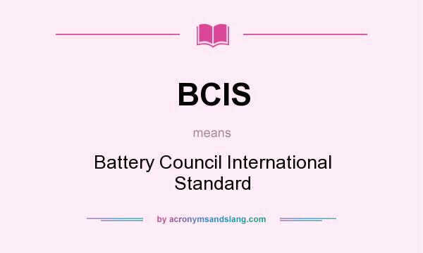 What does BCIS mean? It stands for Battery Council International Standard