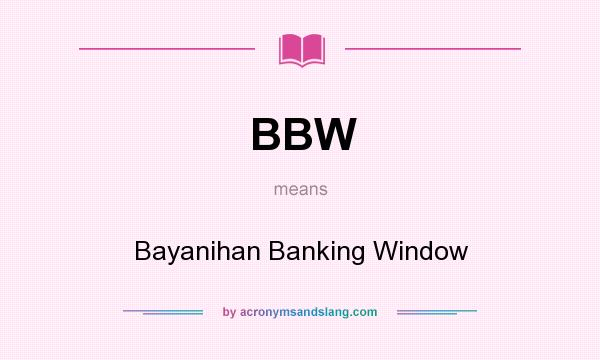 What does BBW mean? It stands for Bayanihan Banking Window
