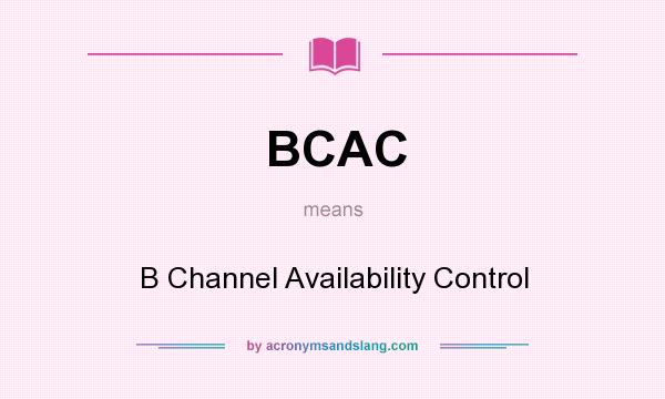 What does BCAC mean? It stands for B Channel Availability Control