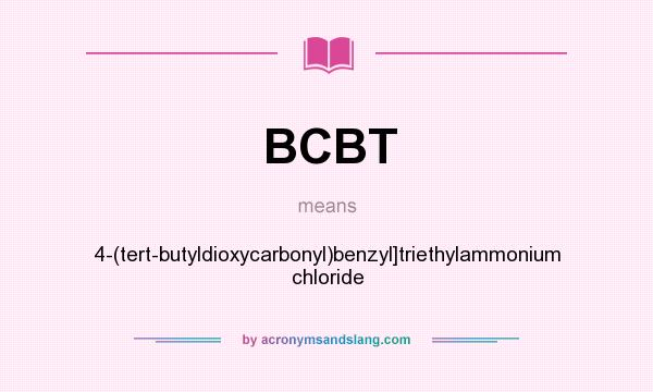 What does BCBT mean? It stands for 4-(tert-butyldioxycarbonyl)benzyl]triethylammonium chloride
