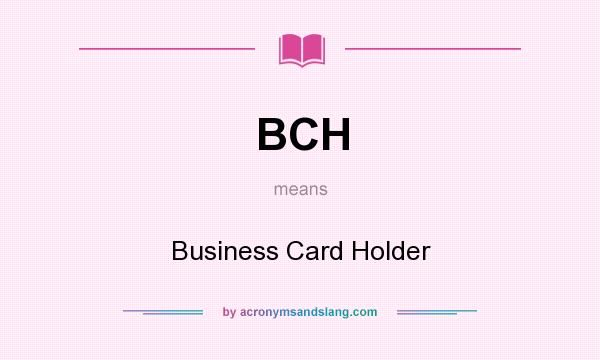 What does BCH mean? It stands for Business Card Holder