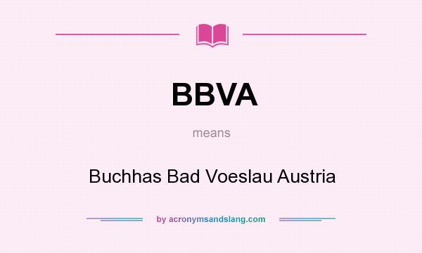 What does BBVA mean? It stands for Buchhas Bad Voeslau Austria