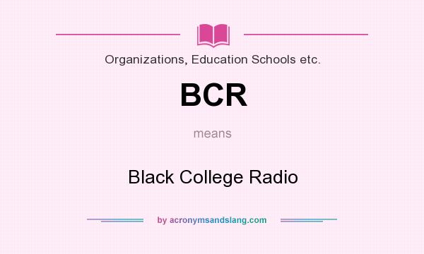 What does BCR mean? It stands for Black College Radio