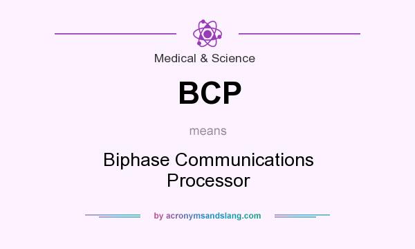 What does BCP mean? It stands for Biphase Communications Processor