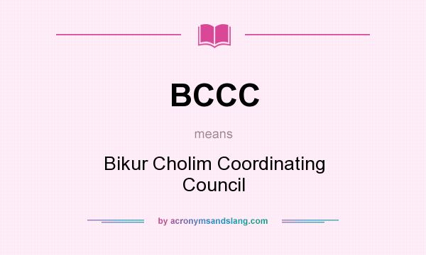 What does BCCC mean? It stands for Bikur Cholim Coordinating Council
