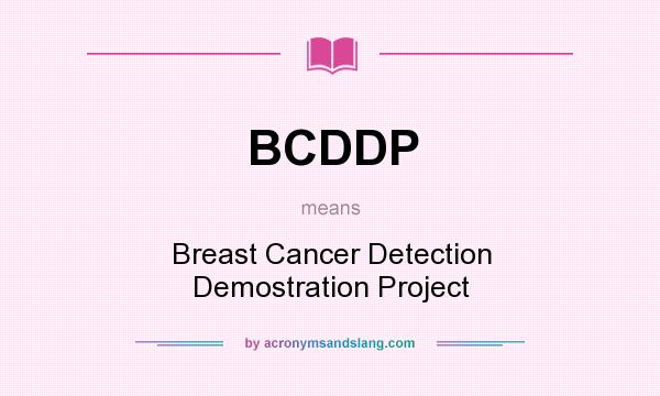 What does BCDDP mean? It stands for Breast Cancer Detection Demostration Project