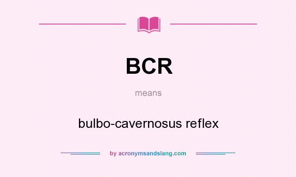 What does BCR mean? It stands for bulbo-cavernosus reflex