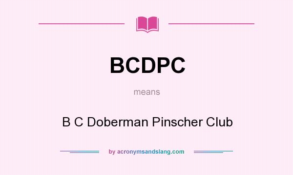 What does BCDPC mean? It stands for B C Doberman Pinscher Club