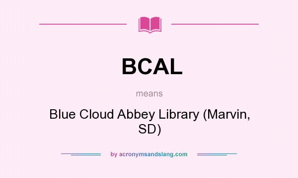What does BCAL mean? It stands for Blue Cloud Abbey Library (Marvin, SD)
