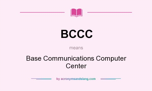 What does BCCC mean? It stands for Base Communications Computer Center