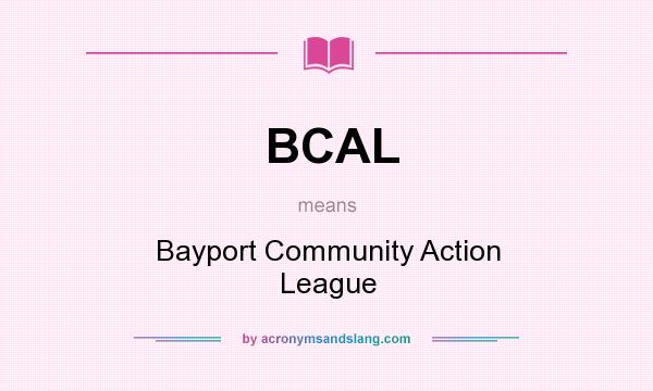 What does BCAL mean? It stands for Bayport Community Action League