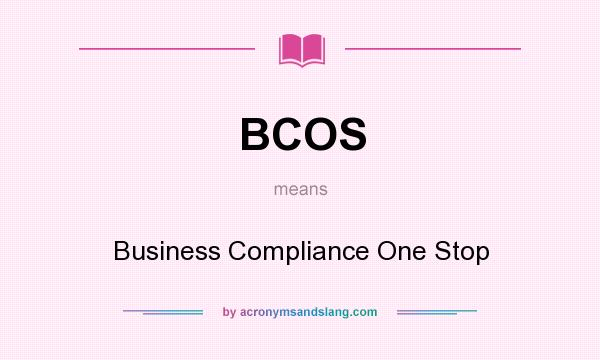 What does BCOS mean? It stands for Business Compliance One Stop