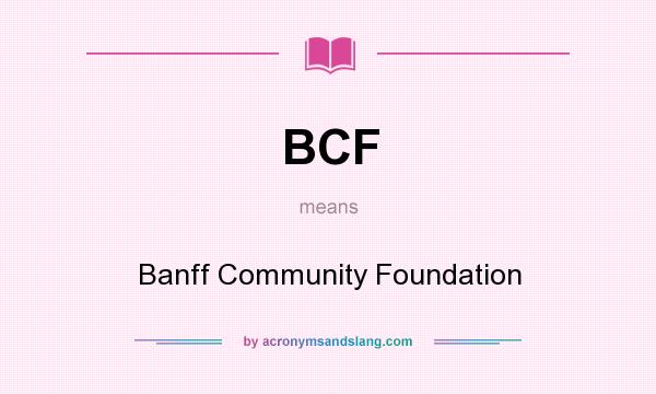 What does BCF mean? It stands for Banff Community Foundation