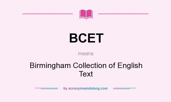 What does BCET mean? It stands for Birmingham Collection of English Text