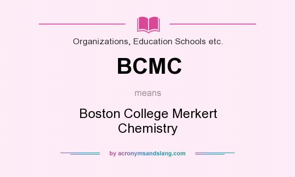 What does BCMC mean? It stands for Boston College Merkert Chemistry