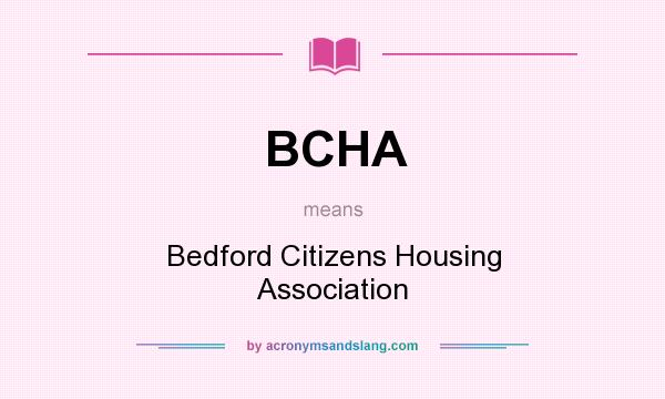 What does BCHA mean? It stands for Bedford Citizens Housing Association