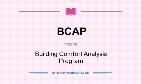What does BCAP mean? It stands for Building Comfort Analysis Program