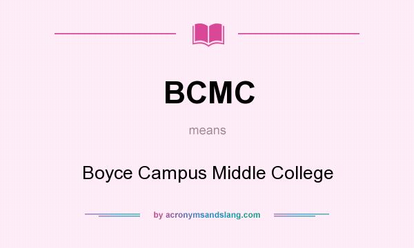 What does BCMC mean? It stands for Boyce Campus Middle College