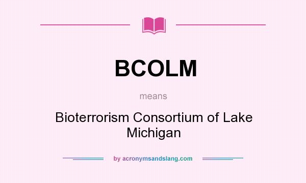 What does BCOLM mean? It stands for Bioterrorism Consortium of Lake Michigan