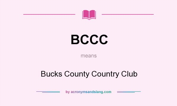 What does BCCC mean? It stands for Bucks County Country Club