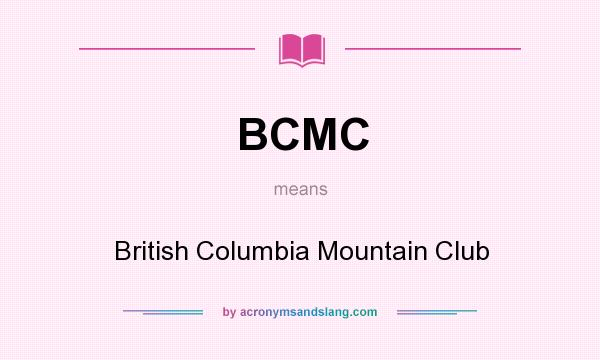 What does BCMC mean? It stands for British Columbia Mountain Club