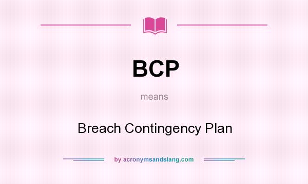 What does BCP mean? It stands for Breach Contingency Plan