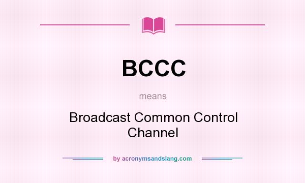 What does BCCC mean? It stands for Broadcast Common Control Channel