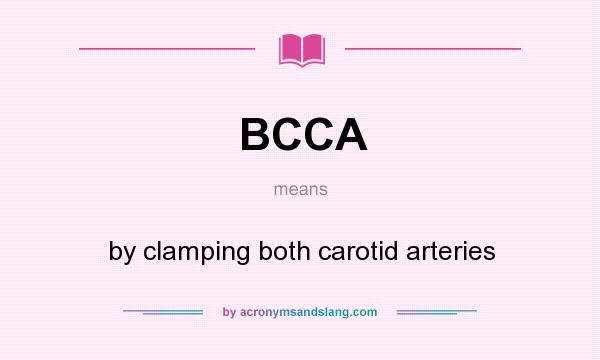 What does BCCA mean? It stands for by clamping both carotid arteries