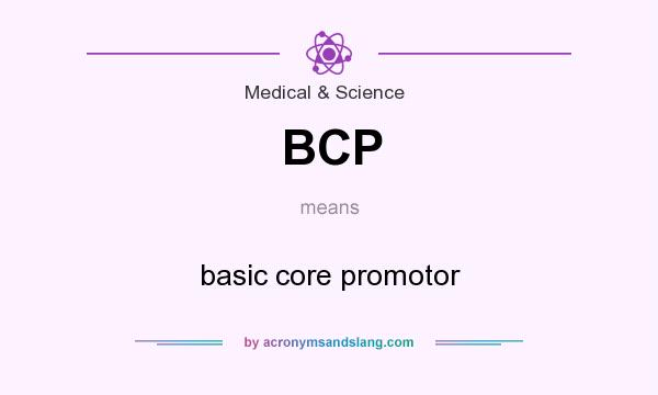 What does BCP mean? It stands for basic core promotor