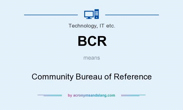 What does BCR mean? It stands for Community Bureau of Reference