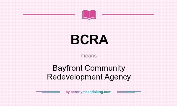 What does BCRA mean? It stands for Bayfront Community Redevelopment Agency