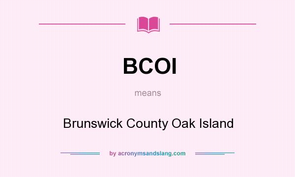 What does BCOI mean? It stands for Brunswick County Oak Island