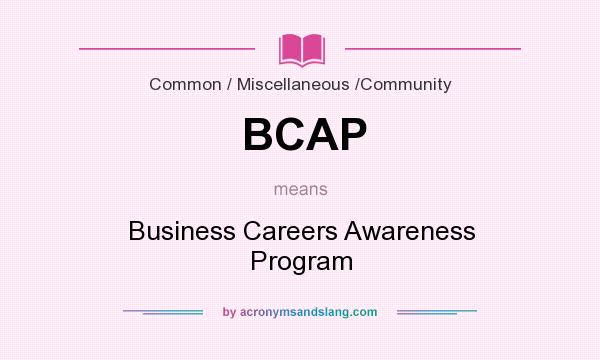 What does BCAP mean? It stands for Business Careers Awareness Program