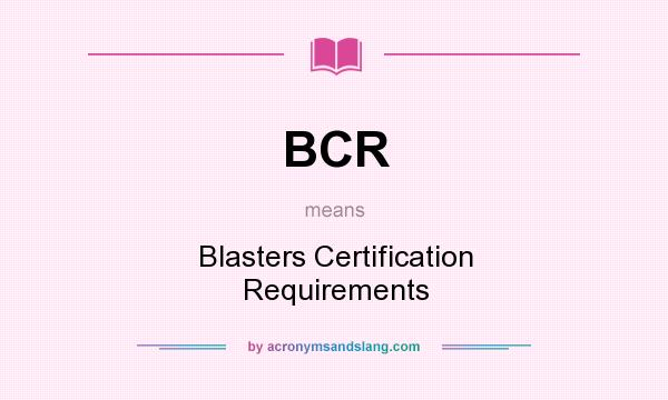 What does BCR mean? It stands for Blasters Certification Requirements