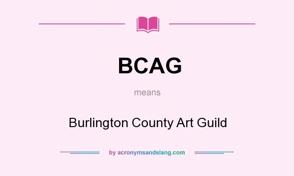 What does BCAG mean? It stands for Burlington County Art Guild