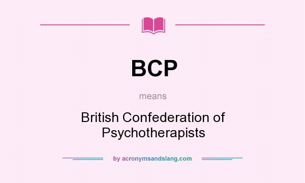 What does BCP mean? It stands for British Confederation of Psychotherapists