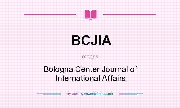 What does BCJIA mean? It stands for Bologna Center Journal of International Affairs