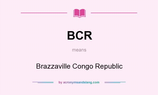 What does BCR mean? It stands for Brazzaville Congo Republic