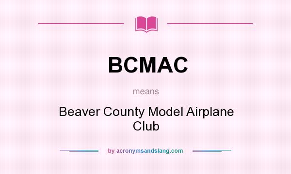 What does BCMAC mean? It stands for Beaver County Model Airplane Club
