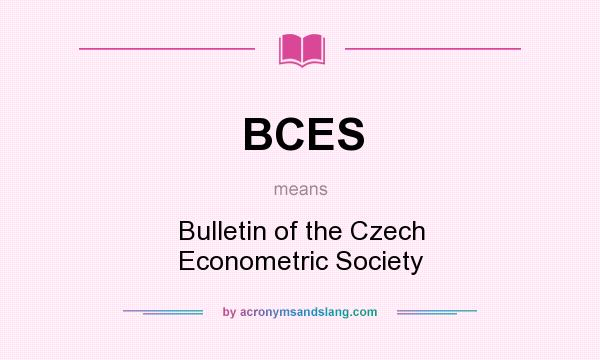 What does BCES mean? It stands for Bulletin of the Czech Econometric Society