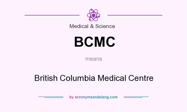 What does BCMC mean? It stands for British Columbia Medical Centre