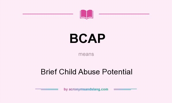 What does BCAP mean? It stands for Brief Child Abuse Potential